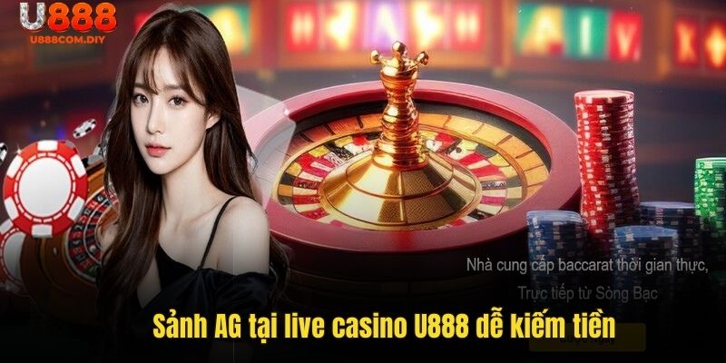 Sảnh AG tại live casino U888 dễ kiếm tiền