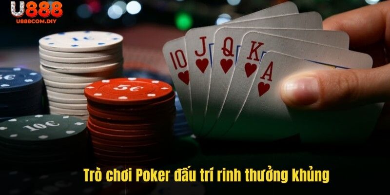 Trò chơi Poker đấu trí rinh thưởng khủng