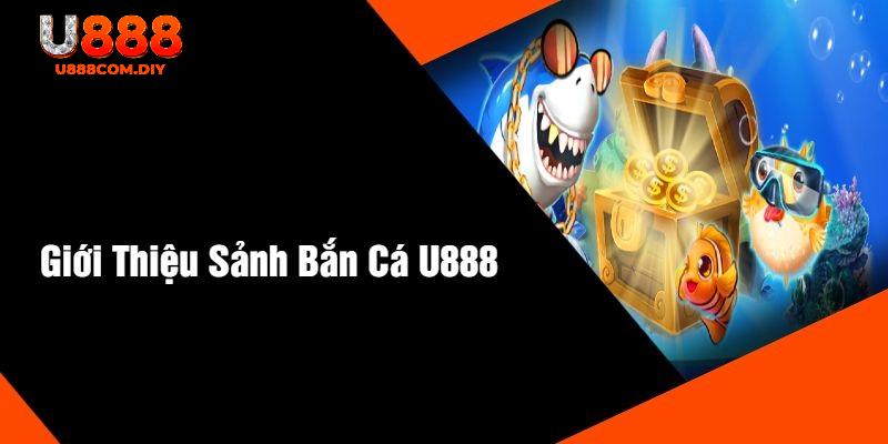 Điểm lôi cuốn tạo nên sức hút của game bắn cá U888