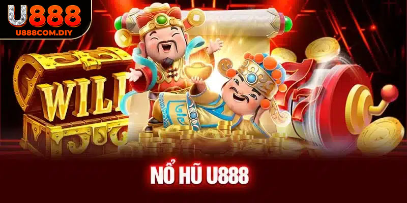 Nổ hũ hot nhất U888 và hàng loạt siêu phẩm đẳng cấp