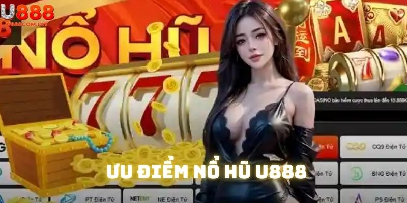 Những sức hút khó cưỡng khi tham gia nổ hũ tại U888